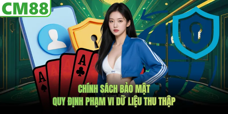 Chính sách bảo mật quy định phạm vi dữ liệu thu thập