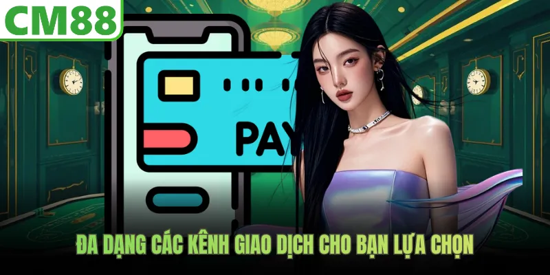 Đa dạng các kênh giao dịch cho bạn lựa chọn