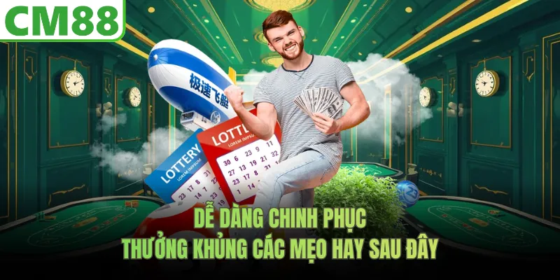 Dễ dàng chinh phục thưởng khủng các mẹo hay sau đây