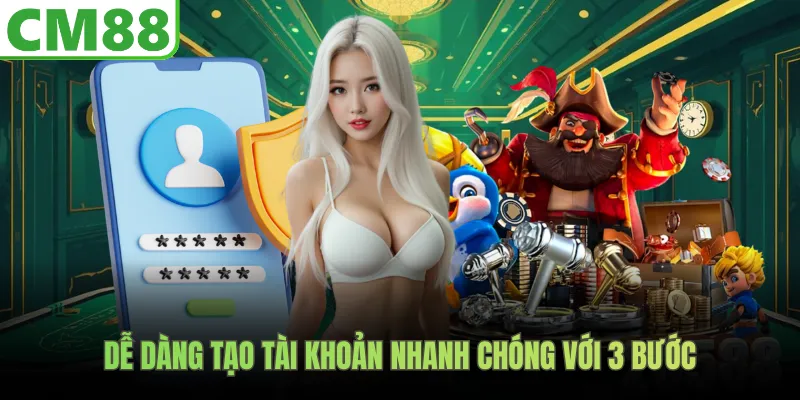 Dễ dàng tạo tài khoản nhanh chóng với 3 bước