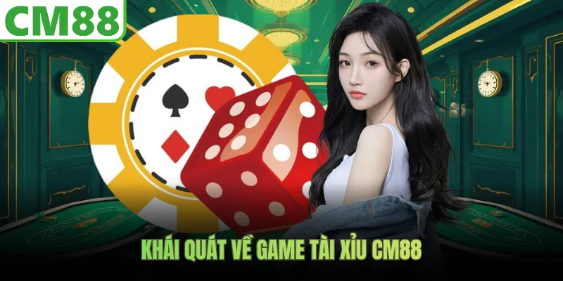 Khái quát về game tài xỉu CM88