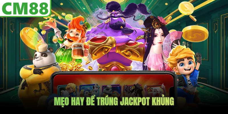 Mẹo hay để trúng jackpot khủng