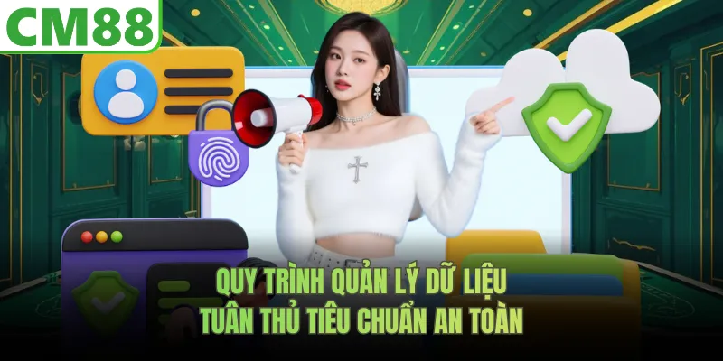 Quy trình quản lý dữ liệu tuân thủ tiêu chuẩn an toàn