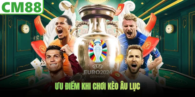 Ưu điểm khi chơi kèo Âu lục